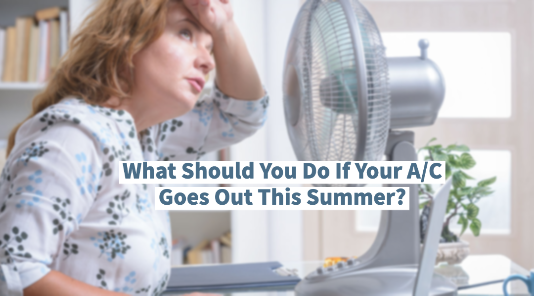 What Should You Do If Your A/C Goes Out This Summer?  